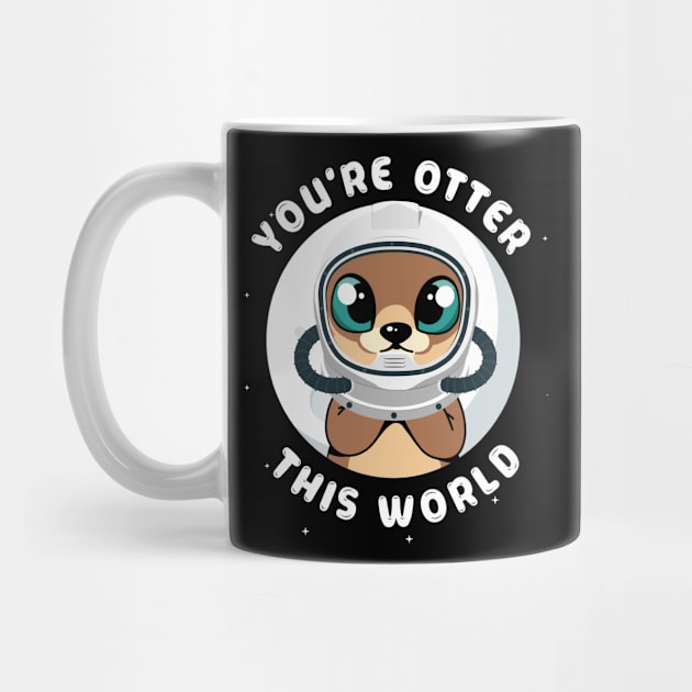 You-re Otter This World - Otter Animal Astronaut Space Lover by YouareweirdIlikeyou